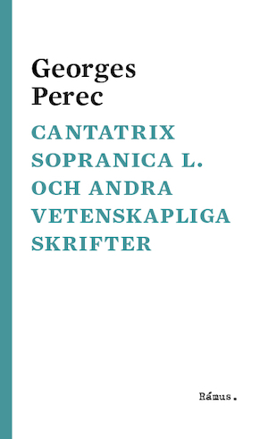Cantatrix sopranica L. och andra vetenskapliga skrifter / Georges Perec ; översättning: Magnus Hedlund