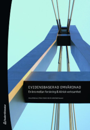 Evidensbaserad omvårdnad : en bro mellan forskning och klinisk verksamhet / Ania Willman, Peter Stoltz & Christel Bahtsevani
