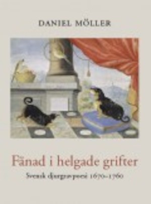 Fänad i helgade grifter : svensk djurgravspoesi 1670-1760 / Daniel Möller