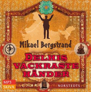 Delhis vackraste händer [Ljudupptagning] / Mikael Bergstrand