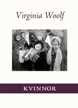 Kvinnor / Virginia Woolf ; översättning: Rebecca Alsberg ; kommentarer: Maria Green ; [essän Mary Wollstonecraft är översatt av Elisabeth Mansén]