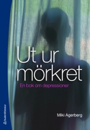 Ut ur mörkret : en bok om depressioner / Miki Agerberg