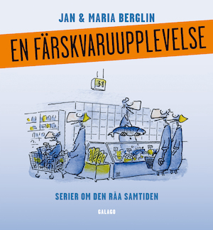 En färskvaruupplevelse : serier om den råa samtiden / Jan & Maria Berglin