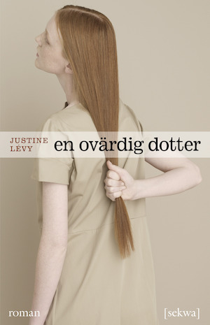 En ovärdig dotter : roman / Justine Lévy ; översättning från franska: Alexandra Dumas