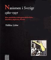 Nazismen i Sverige: 1980-1997 : den rasistiska undergroundrörelsen: musiken, myterna, riterna