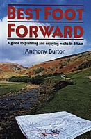 Best foot forward : a guide to planning and enjoying walks in Britain / Anthony Burton