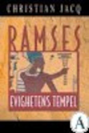 Ramses / Christian Jacq ; översättning av Ingrid Pleyber. Evighetens tempel