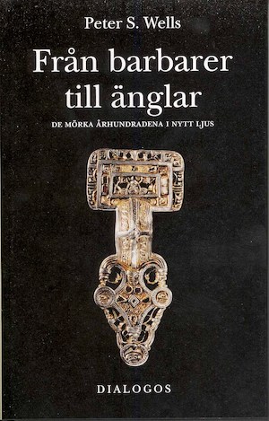 Från barbarer till änglar : de mörka århundradena i nytt ljus / Peter S. Wells ; översättning: Claes-Göran Jönsson