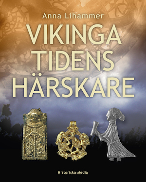 Vikingatidens härskare / Anna Lihammer ; [faktagranskning: Gunnar Andersson ; foton: Christer Åhlin ...]