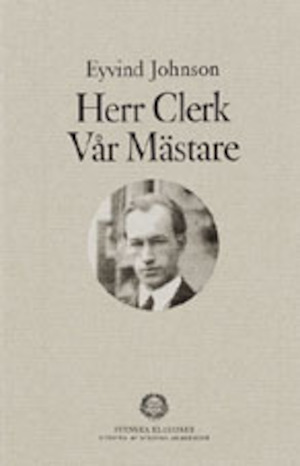 Herr Clerk vår mästare : en gruppering / Eyvind Johnson ; under redaktion av Örjan Lindberger