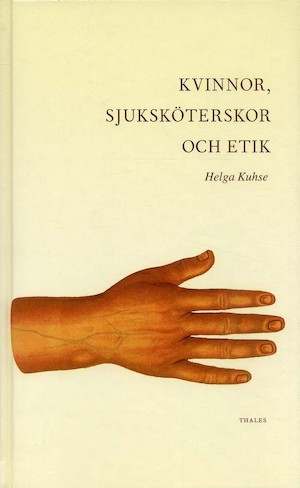 Kvinnor, sjuksköterskor och etik / Helga Kuhse ; översättning: Anita Dalgren Tännsjö och Torbjörn Tännsjö