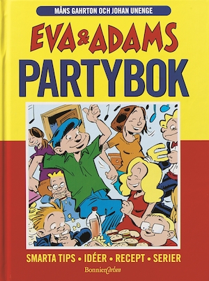 Eva & Adams partybok : [smarta tips, idéer, recept, serier] / Måns Gahrton, Johan Unenge
