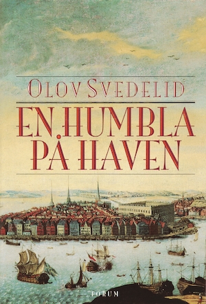 En Humbla på haven : en historisk roman / Olov Svedelid