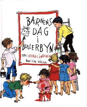 Barnens Dag i Bullerbyn / text: Astrid Lindgren ; bild: Ilon Wikland