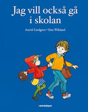 Jag vill också gå i skolan / text: Astrid Lindgren ; bild: Ilon Wikland