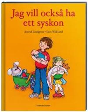 Jag vill också ha ett syskon / text: Astrid Lindgren ; bild: Ilon Wikland