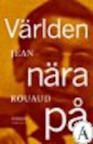 Världen nära på : roman / Jean Rouaud