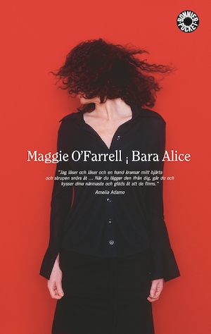 Bara Alice : roman / Maggie O'Farrell ; översättning av Ulla Danielsson